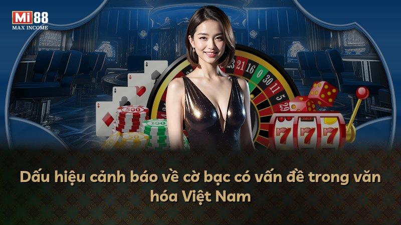 Dấu hiệu cảnh báo về cờ bạc có vấn đề trong văn hóa Việt Nam