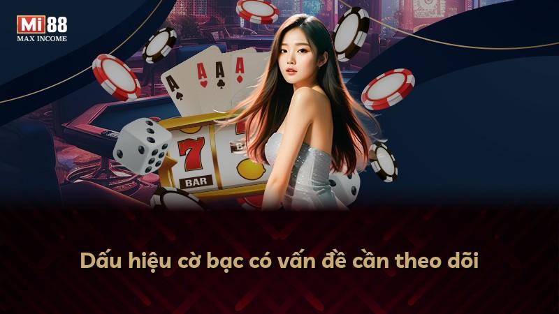 Dấu hiệu cờ bạc có vấn đề cần theo dõi