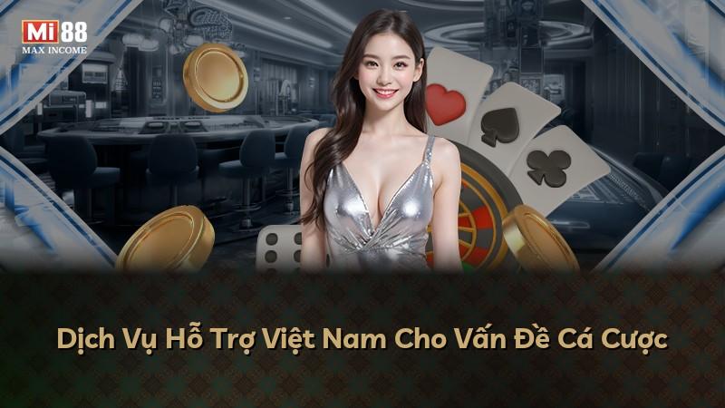 Dịch Vụ Hỗ Trợ Việt Nam Cho Vấn Đề Cá Cược
