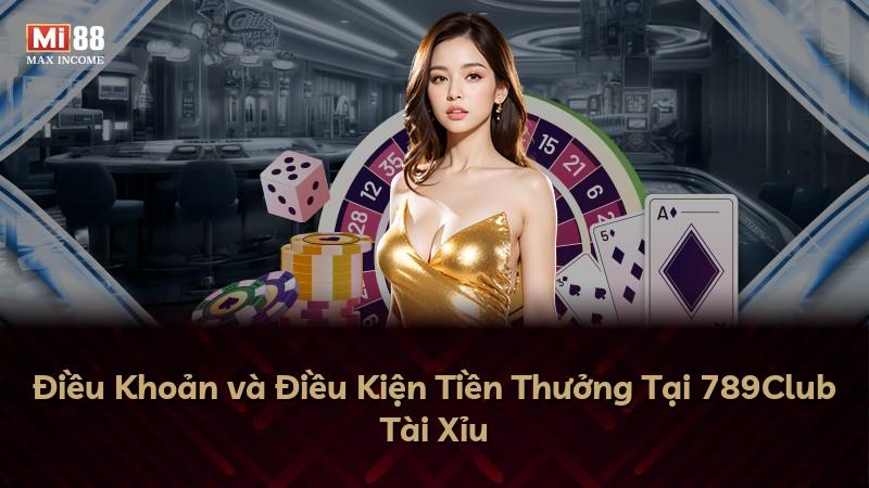 Điều Khoản và Điều Kiện Tiền Thưởng Tại 789Club Tài Xỉu