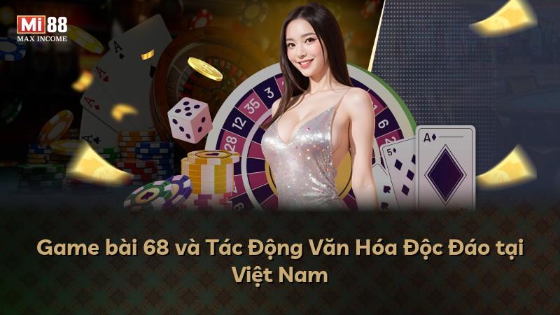 Game bài 68 và Tác Động Văn Hóa Độc Đáo tại Việt Nam