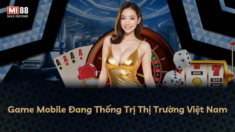 Game Mobile Đang Thống Trị Thị Trường Việt Nam