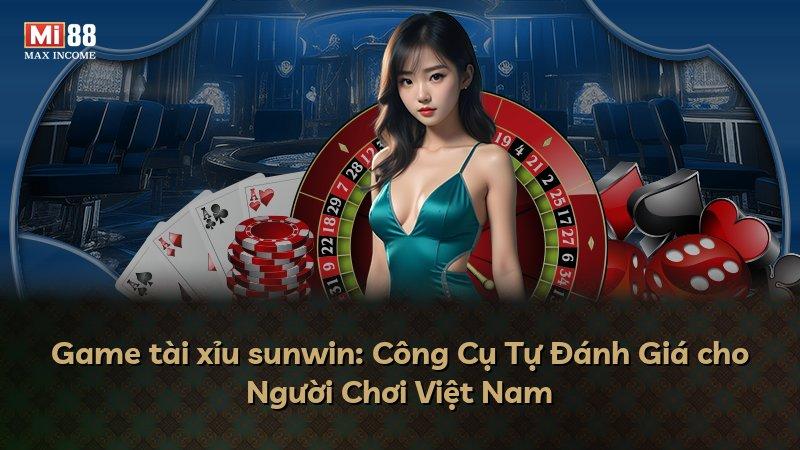 Game tài xỉu sunwin: Công Cụ Tự Đánh Giá cho Người Chơi Việt Nam