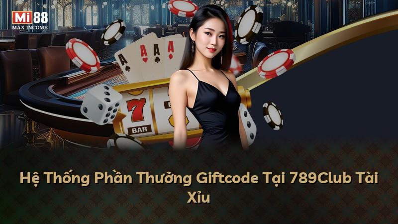 Hệ Thống Phần Thưởng Giftcode Tại 789Club Tài Xỉu
