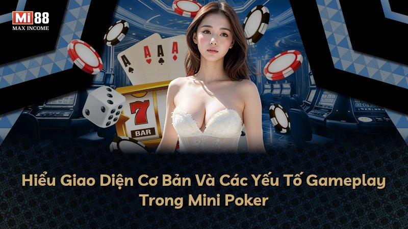 Hiểu Giao Diện Cơ Bản Và Các Yếu Tố Gameplay Trong Mini Poker