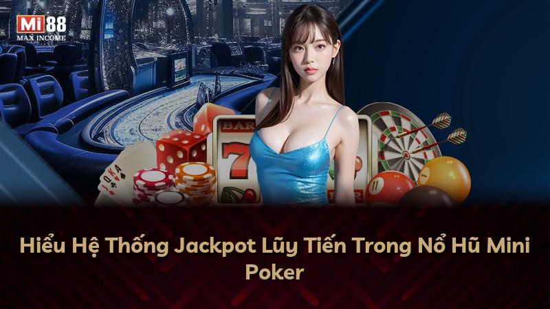Hiểu Hệ Thống Jackpot Lũy Tiến Trong Nổ Hũ Mini Poker