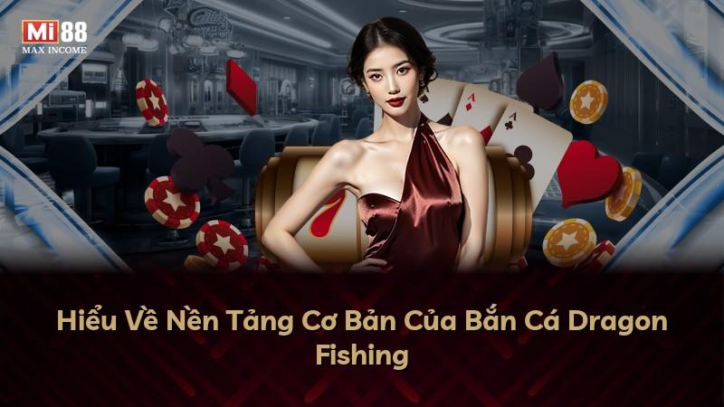 Hiểu Về Nền Tảng Cơ Bản Của Bắn Cá Dragon Fishing