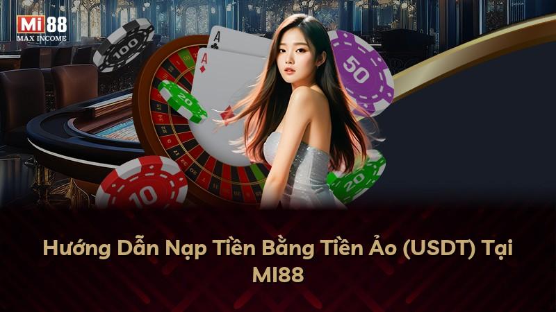 Hướng Dẫn Nạp Tiền Bằng Tiền Ảo (USDT) Tại MI88