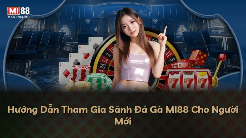 Hướng Dẫn Tham Gia Sảnh Đá Gà MI88 Cho Người Mới