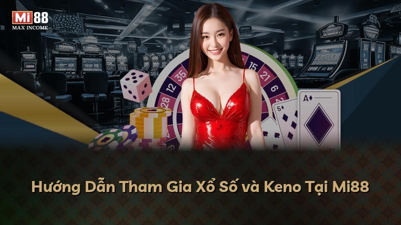 Hướng Dẫn Tham Gia Xổ Số và Keno Tại Mi88