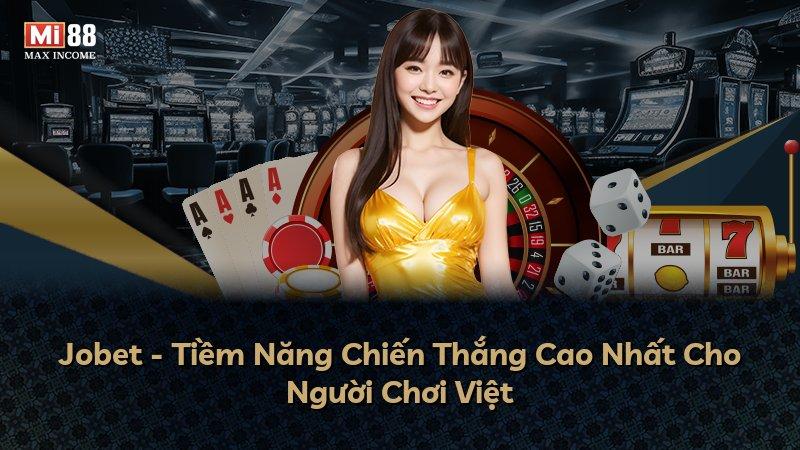 Jobet - Tiềm Năng Chiến Thắng Cao Nhất Cho Người Chơi Việt