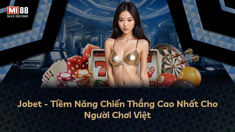 Jobet - Tiềm Năng Chiến Thắng Cao Nhất Cho Người Chơi Việt