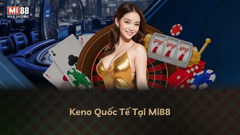 Keno Quốc Tế Tại Mi88
