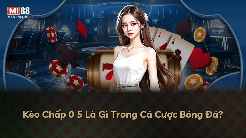 Kèo Chấp 0 5 Là Gì Trong Cá Cược Bóng Đá?