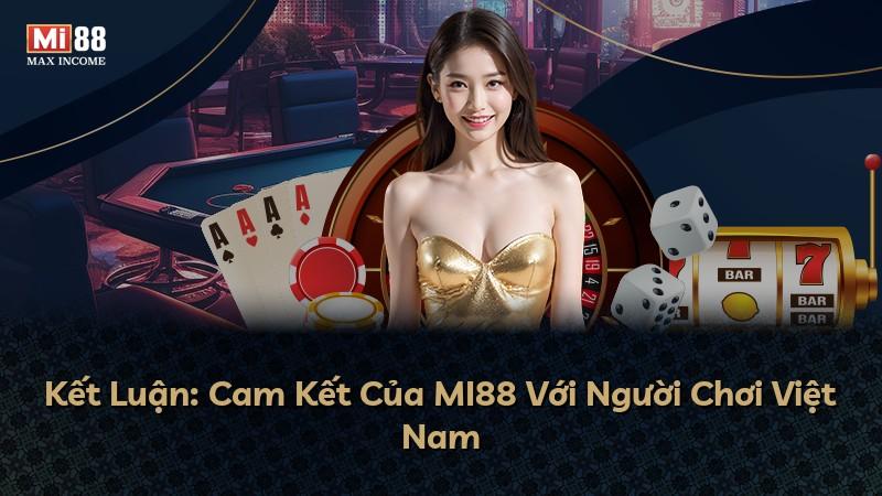 Kết Luận: Cam Kết Của MI88 Với Người Chơi Việt Nam