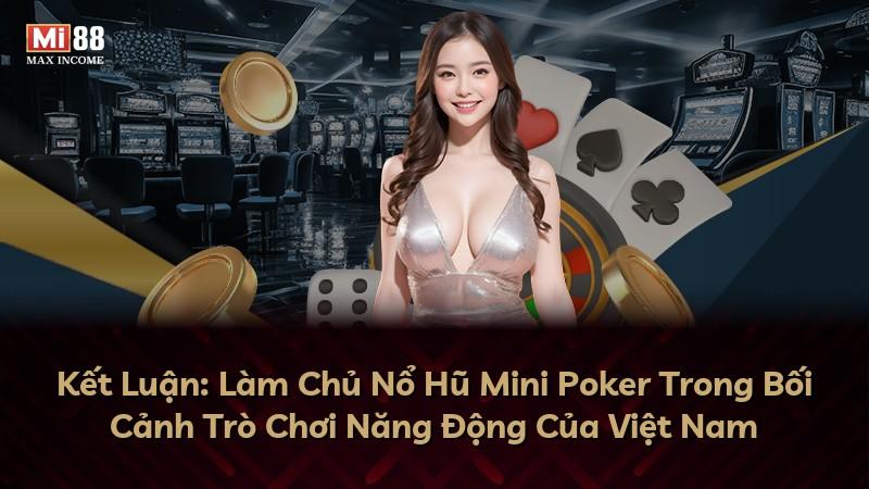 Kết Luận: Làm Chủ Nổ Hũ Mini Poker Trong Bối Cảnh Trò Chơi Năng Động Của Việt Nam