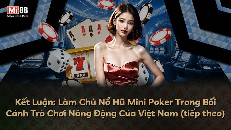 Kết Luận: Làm Chủ Nổ Hũ Mini Poker Trong Bối Cảnh Trò Chơi Năng Động Của Việt Nam (tiếp theo)