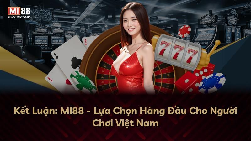 Kết Luận: MI88 - Lựa Chọn Hàng Đầu Cho Người Chơi Việt Nam