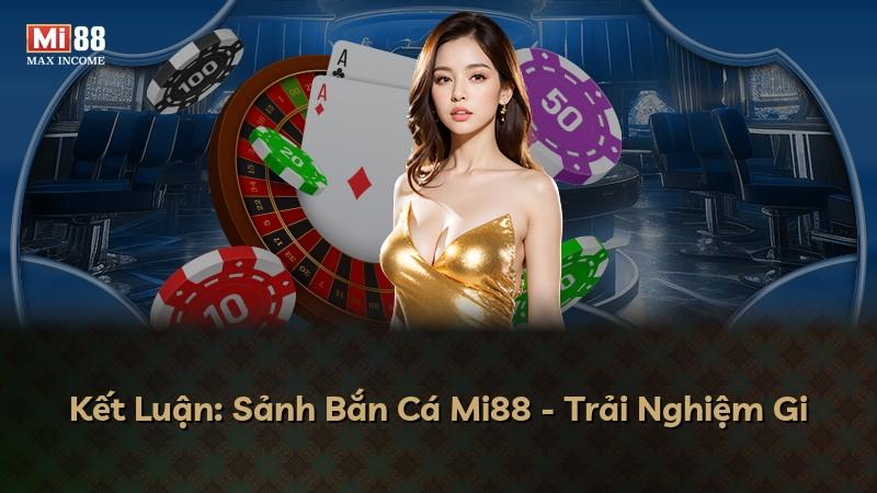 Kết Luận: Sảnh Bắn Cá Mi88 - Trải Nghiệm Gi