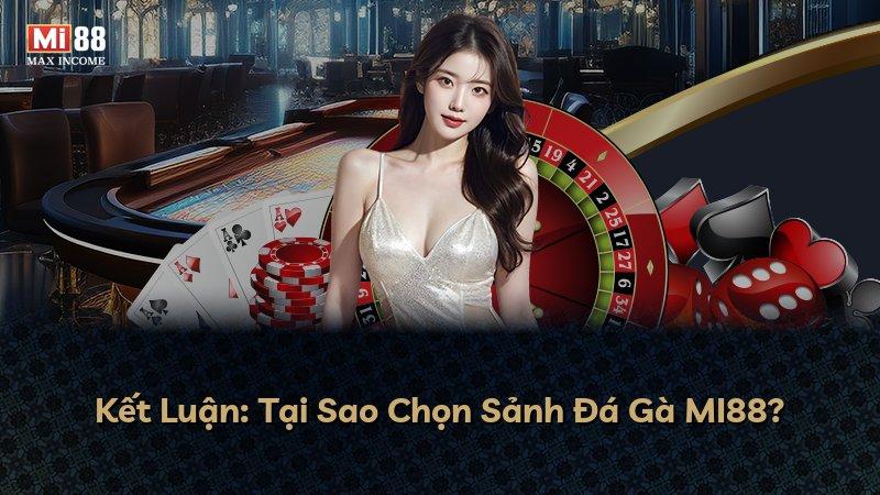 Kết Luận: Tại Sao Chọn Sảnh Đá Gà MI88?