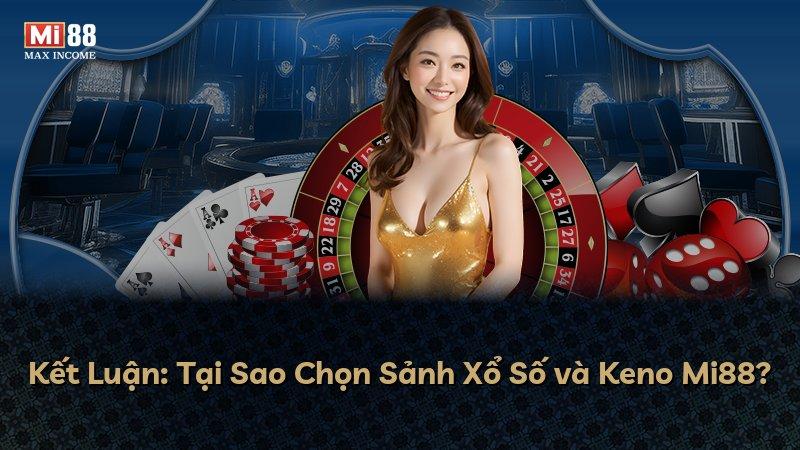 Kết Luận: Tại Sao Chọn Sảnh Xổ Số và Keno Mi88?