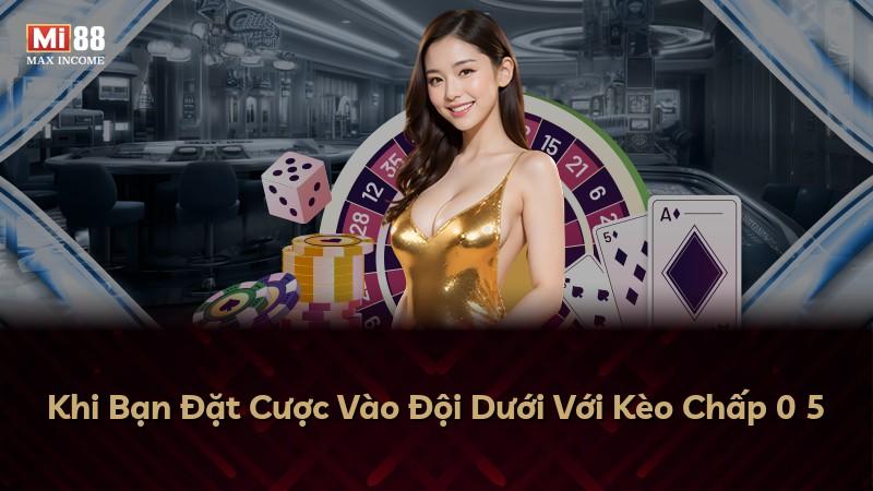 Khi Bạn Đặt Cược Vào Đội Dưới Với Kèo Chấp 0 5