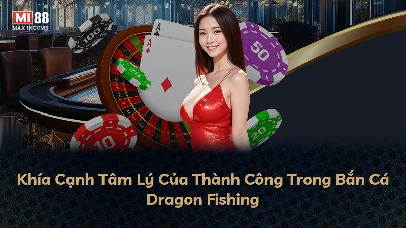 Khía Cạnh Tâm Lý Của Thành Công Trong Bắn Cá Dragon Fishing