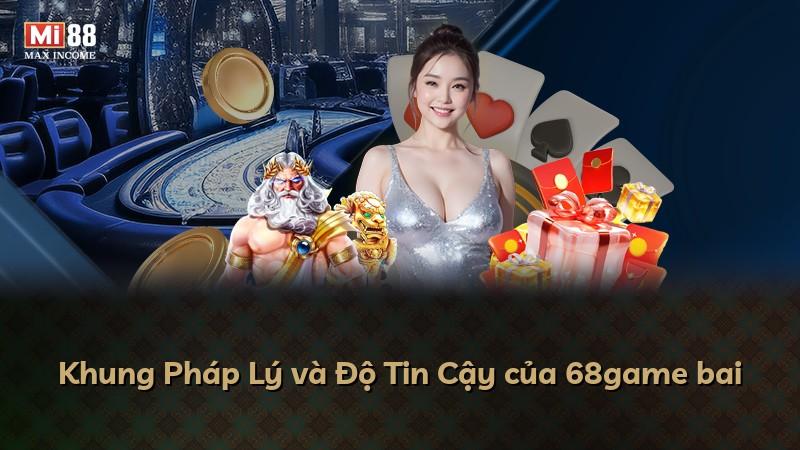 Khung Pháp Lý và Độ Tin Cậy của 68game bai