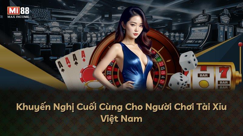 Khuyến Nghị Cuối Cùng Cho Người Chơi Tài Xỉu Việt Nam