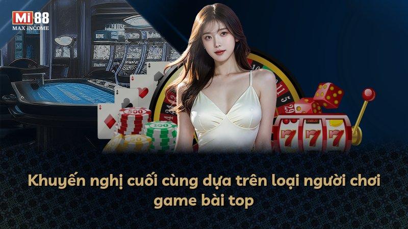 Khuyến nghị cuối cùng dựa trên loại người chơi game bài top