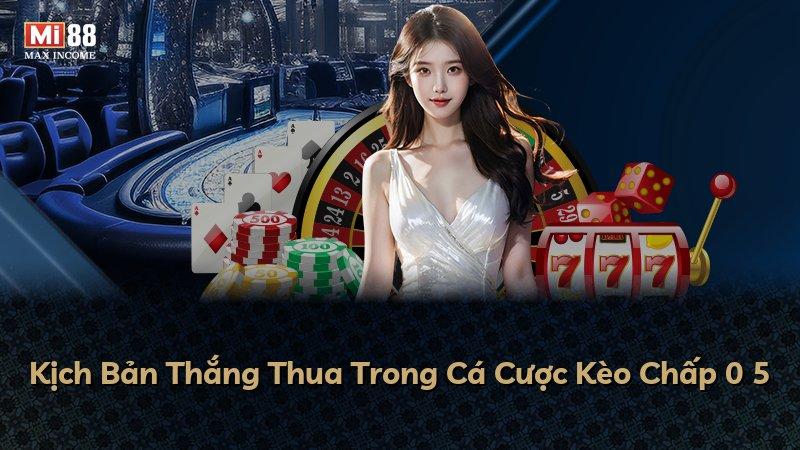 Kịch Bản Thắng Thua Trong Cá Cược Kèo Chấp 0 5