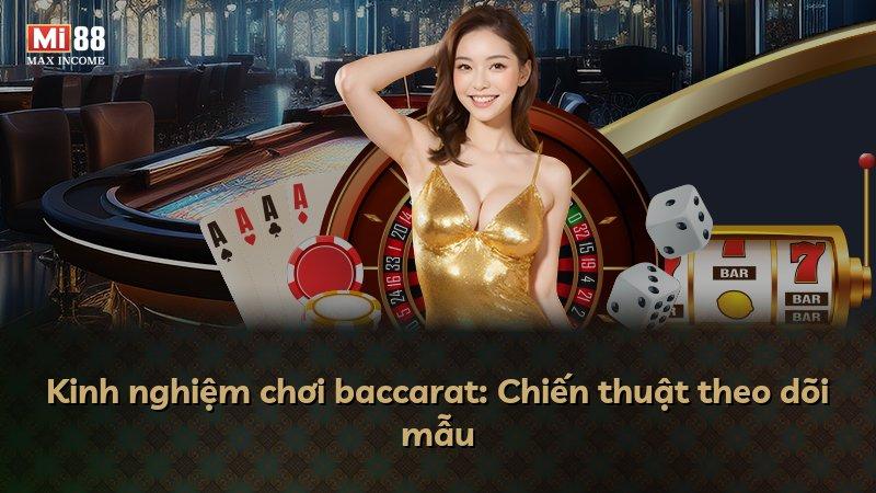 Kinh nghiệm chơi baccarat: Chiến thuật theo dõi mẫu
