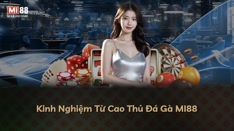 Kinh Nghiệm Từ Cao Thủ Đá Gà MI88