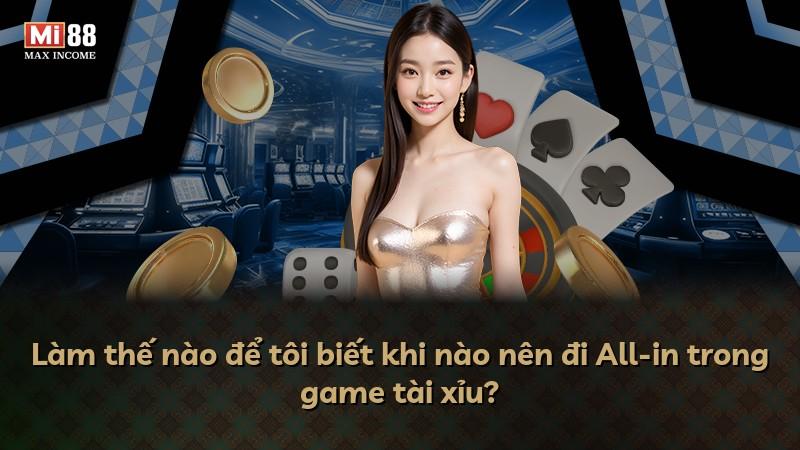 Làm thế nào để tôi biết khi nào nên đi All-in trong game tài xỉu?