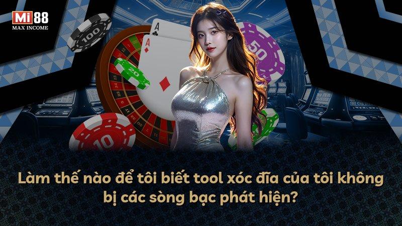 Làm thế nào để tôi biết tool xóc đĩa của tôi không bị các sòng bạc phát hiện?