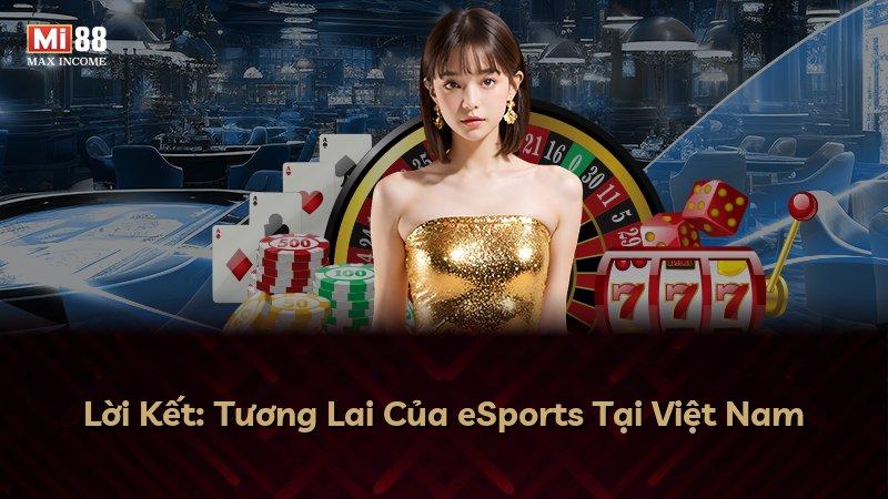 Lời Kết: Tương Lai Của eSports Tại Việt Nam