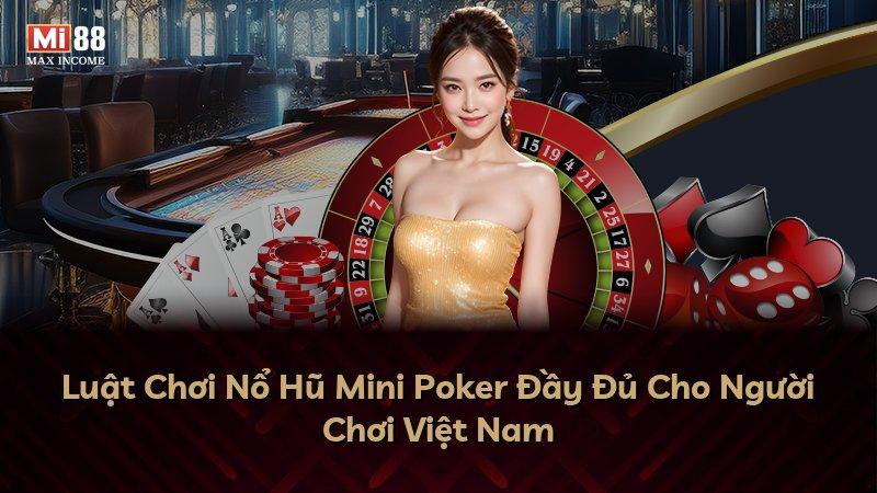 Luật Chơi Nổ Hũ Mini Poker Đầy Đủ Cho Người Chơi Việt Nam