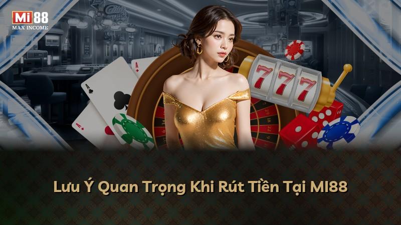 Lưu Ý Quan Trọng Khi Rút Tiền Tại MI88