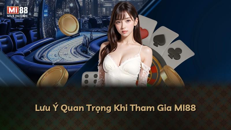 Lưu Ý Quan Trọng Khi Tham Gia MI88