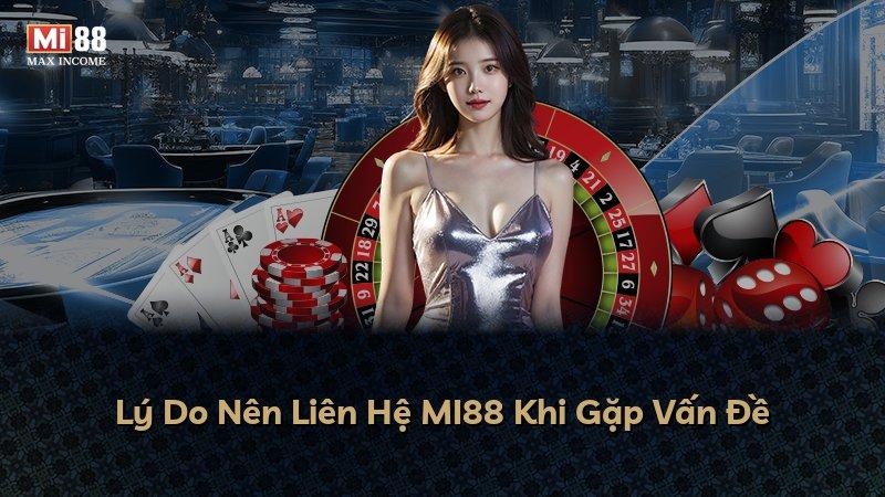 Lý Do Nên Liên Hệ MI88 Khi Gặp Vấn Đề