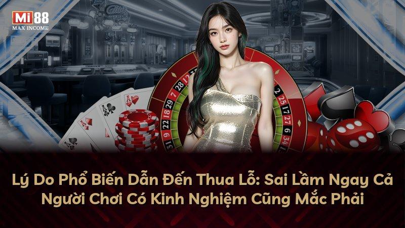 Lý Do Phổ Biến Dẫn Đến Thua Lỗ: Sai Lầm Ngay Cả Người Chơi Có Kinh Nghiệm Cũng Mắc Phải