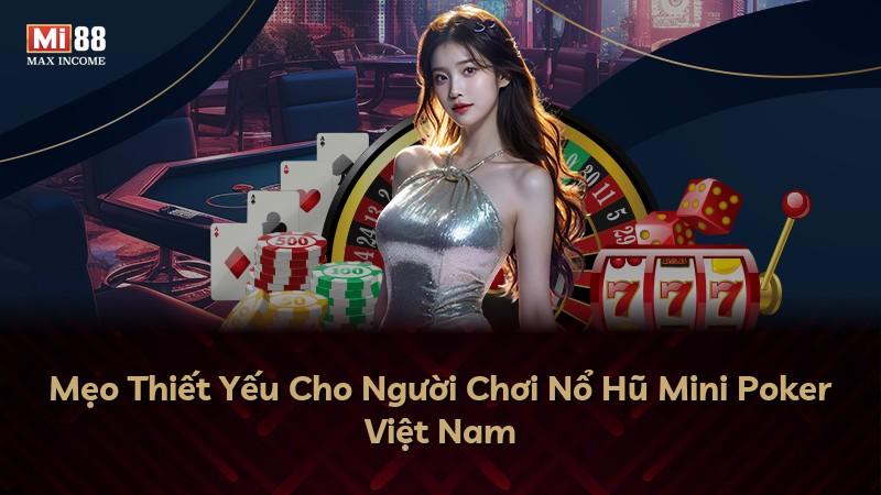 Mẹo Thiết Yếu Cho Người Chơi Nổ Hũ Mini Poker Việt Nam