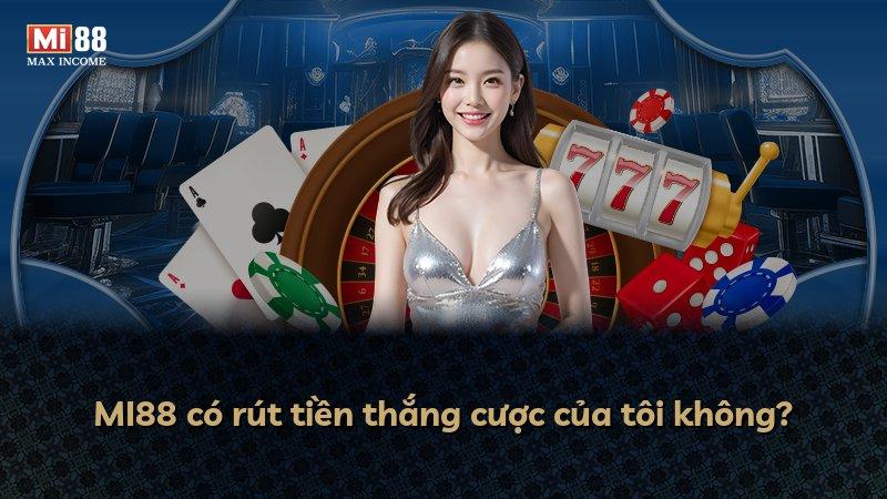 MI88 có rút tiền thắng cược của tôi không?