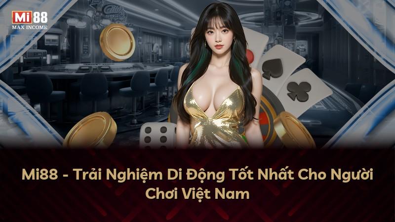 Mi88 - Trải Nghiệm Di Động Tốt Nhất Cho Người Chơi Việt Nam