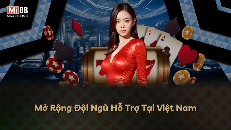 Mở Rộng Đội Ngũ Hỗ Trợ Tại Việt Nam