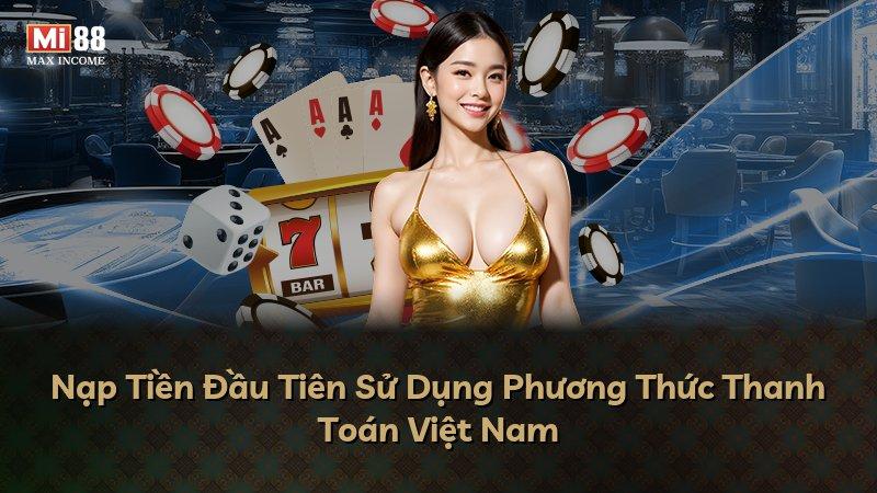 Nạp Tiền Đầu Tiên Sử Dụng Phương Thức Thanh Toán Việt Nam