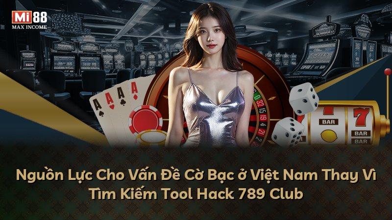 Nguồn Lực Cho Vấn Đề Cờ Bạc ở Việt Nam Thay Vì Tìm Kiếm Tool Hack 789 Club