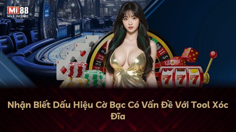 Nhận Biết Dấu Hiệu Cờ Bạc Có Vấn Đề Với Tool Xóc Đĩa