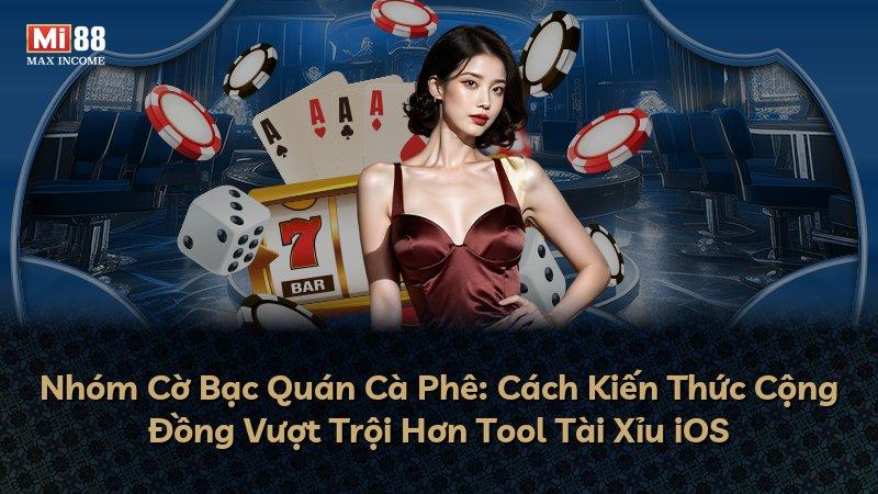 Nhóm Cờ Bạc Quán Cà Phê: Cách Kiến Thức Cộng Đồng Vượt Trội Hơn Tool Tài Xỉu iOS