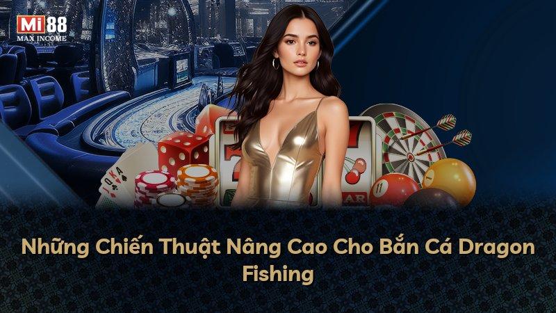Những Chiến Thuật Nâng Cao Cho Bắn Cá Dragon Fishing